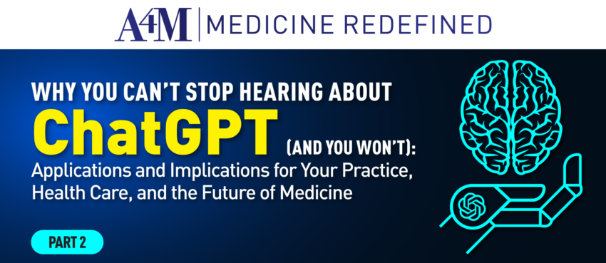 Why You Can’t Stop Hearing About ChatGPT (And You Won’t): Applications and Implications for Your Practice, Health Care, and the Future of Medicine