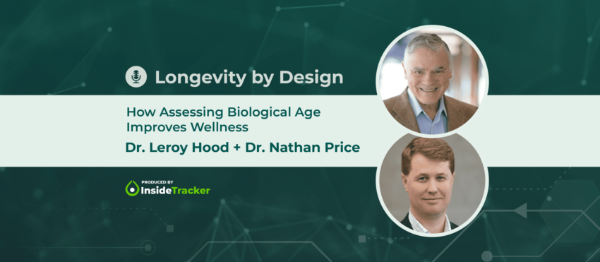 Dr. Leroy Hood + Dr. Nathan Price—How Assessing Biological Age Improves Wellness