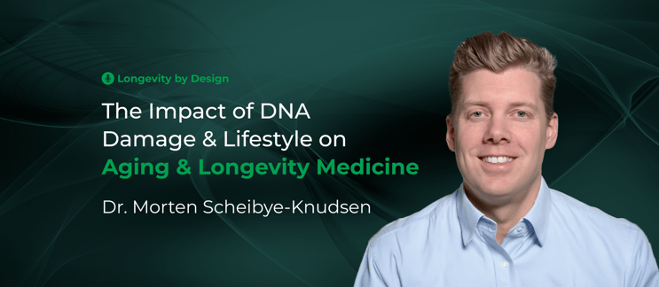 The Impact of DNA Damage & Lifestyle on Aging & Longevity Medicine with Dr. Morten Scheibye-Knudsen