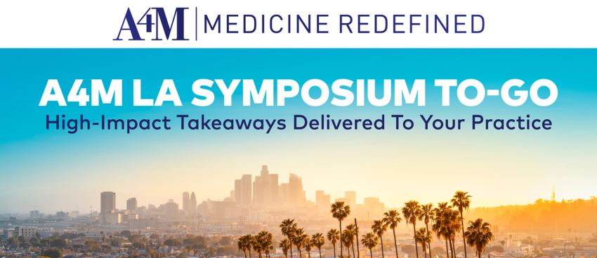 A4M LA Symposium To-Go: High-Impact Takeaways Delivered To Your Practice 